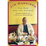 The Raw and the Cooked: Adventures of a Roving Gourmand