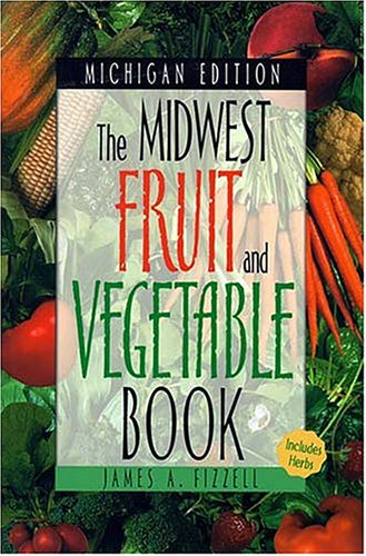The Midwest Fruit and Vegetable Book: Michigan