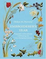 Helen M. Stevens' Embroiderer's Year: Exquisite Embroideries Celebrating the Ever-Changing Seasons