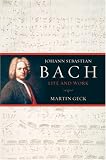Johann Sebastian Bach: Life and Work