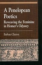 A Penelopean Poetics: Reweaving the Feminine in Homer's "Odyssey" (Greek Studies)