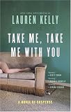 Take Me, Take Me with You: A Novel of Suspense