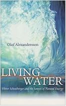 Living Water: Viktor Schauberger and the Secrets of Natural Energy