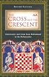 The Cross and the Crescent: Christianity and Islam from Muhammad to the Reformation
