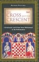 The Cross and the Crescent: Christianity and Islam from Muhammad to the Reformation