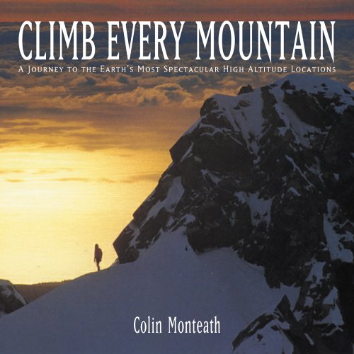 Climb Every Mountain: A Journey to the Earth's Most Spectacular High Altitude Locations