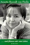 .. - und fl&uuml;stere mir vom Leben - Autobiographie - Annette Rexrodt von Fircks