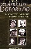 Here Lies Colorado: Fascinating Figures in Colorado History