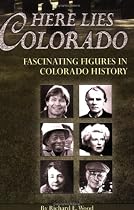 Here Lies Colorado: Fascinating Figures in Colorado History
