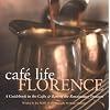 Cafe Life Florence: A Guidebook to The Cafes & Bars Of The Renaissance Treasure