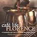 Cafe Life Florence: A Guidebook to the Cafes & Bars of the Renaissance Treasure