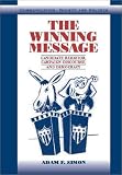 The Winning Message: Candidate Behavior, Campaign Discourse, and Democracy (Communication, Society and Politics)