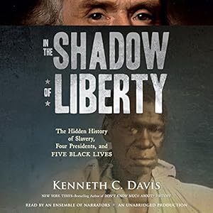 In the Shadow of Liberty: The Hidden History of Slavery, Four Presidents, and Five Black Lives