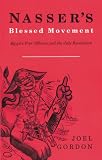 Nasser`s Blessed Movement: Egypt`s Free Officers and the July Revolution