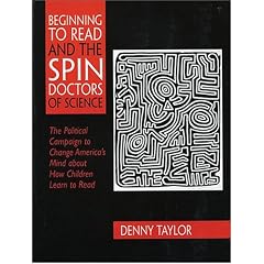 Beginning to Read and the Spin Doctors of Science: The Political Campaign to Change America's Mind About How Children Learn to Read