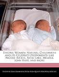 Strong Women: Natural Childbirth and its Celebrity Proponents like Nicole Richie, Ricki Lake, Melissa Joan Hart, and More