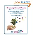 Dreaming Yourself Aware - Find Dream Meanings and Interpretations to Understand What Your Dream Means - A Dream Book to Become Your Own Dream ... Worksheets, Skills Training Course