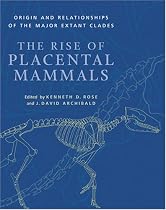 The Rise of Placental Mammals: Origins and Relationships of the Major Extant Clades