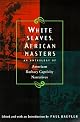 White Slaves, African Masters: An Anthology of American Barbary Captivity Narratives