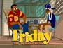 Friday... The Animated Series