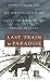 Last Train to Paradise: Henry Flagler and the Spectacular Rise and Fall of the Railroad that Crossed an Ocean