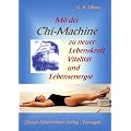 Mit der Chi-Machine zu neuer Lebenskraft, Vitalit�t und Lebensenergie