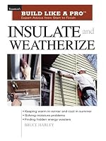 Insulate and Weatherize: Expert Advice from Start to Finish (Build Like A Pro)