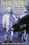 Testing The Limits: Aviation Medicine And The Origins Of Manned Space Flight (Centennial of Flight Series)