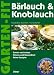 Bücher : Bärlauch und Knoblauch. Sammeln und Anbau. Fitness und Gesundheit. Feine Rezepte