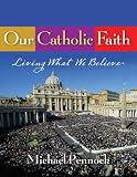 Our Catholic Faith: Living What We Believe