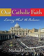 Our Catholic Faith: Living What We Believe