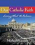 Our Catholic Faith: Living What We Believe