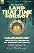 The Complete Land that Time Forgot: All Three Classic Adventures from the Prehistoric World that Lives Today-The Land that Time Forgot; The People that Time Forgot & Out of Time's Abyss