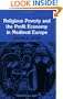 Religious Poverty and the Profit Economy in Medieval Europe
