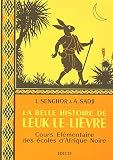 La belle histoire de Leuk-le-Lièvre : Cours élémentaire des écoles d Afrique Noire