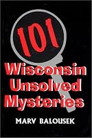 101 Wisconsin Unsolved Mysteries (Wisconsin)