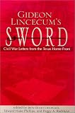  : Gideon Lincecum's Sword: Civil War Letters from the Texas Home Front