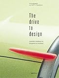 The Drive to Design. Geschichte, Ausbildung und Perspektiven im Autodesign