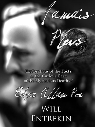 Jamais Plus: Explorations of the Curious Case of the Mysterious Death of Edgar Allan Poe