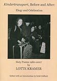 Kindertransport, before and after: elegy and celebration : sixty poems, 1980-2007