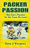 Packer Passion: One Fan's Passion for the Team He Loves