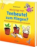 Produkt-Bild: Wie bringt man Teebeutel zum Fliegen ?: Was der Alltag f&uuml;r kleine Forscher alles hergibt