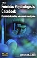 The Forensic Psychologist's Casebook: Psychological Profiling and Criminal Investigation