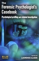 The Forensic Psychologist's Casebook: Psychological Profiling and Criminal Investigation