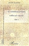 Le constructivisme : Tome 3, Modéliser pour comprendre