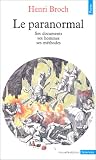 Le Paranormal : Ses documents - Ses hommes - Ses m�thodes
