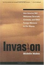 Invasion: How America Still Welcomes Terrorists Criminals & Other Foreign Menaces to Our Shores