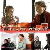 Produkt-Bild: Katholisch - selbstbewusst - erfolgreich: Frauen bewegen die Welt