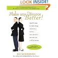 Make Any Divorce Better!: Specific Steps to Make Things Smoother, Faster, Less Painful, and Save You a Lot of Money by Ed Sherman and Ph.D. Warren Farrell