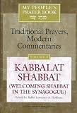 Kabbalat Shabbat: Welcoming Shabbat in the Synagogue (My People s Prayer Book: Traditional Prayers, Modern Commentaries Series)